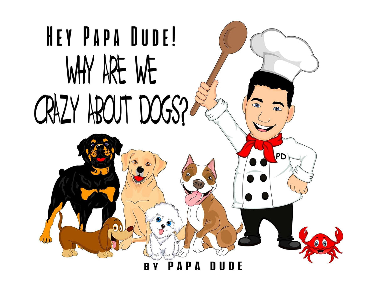Hey Papa Dude! Why Are We Crazy About Dogs?